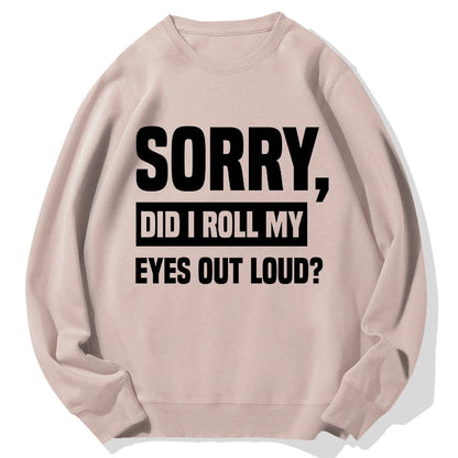 Sorry, Did I Roll My Eyes Out Loud？Geek Cotton Sweatshirt