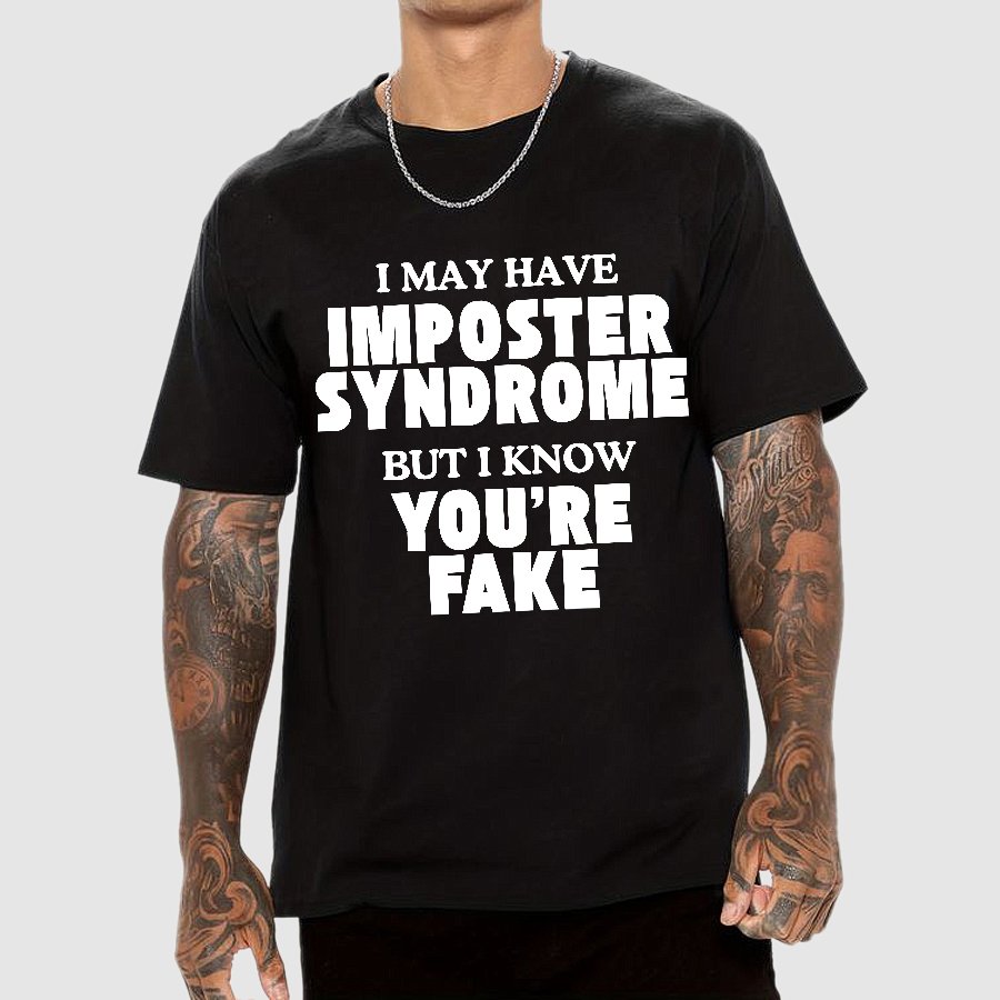 I May Have Imposter Syndrome But I Know You're Fake Geek T-Shirt