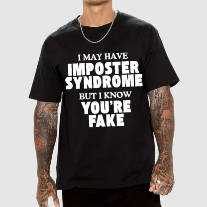 I May Have Imposter Syndrome But I Know You're Fake Geek T-Shirt