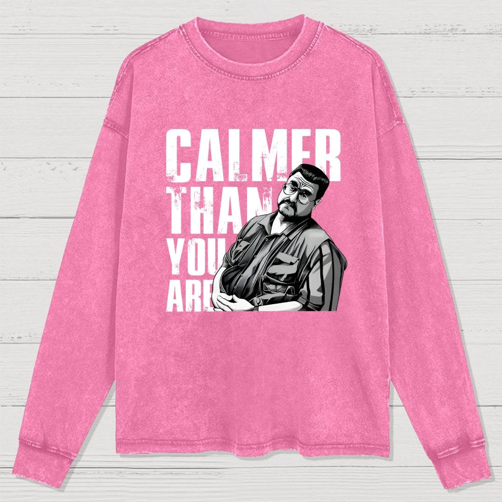 Calmer Than You Are Funny Washed Long Sleeve Tee