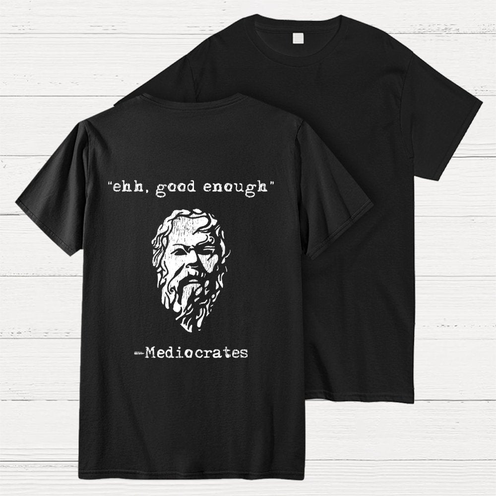 Mediocrates eh Good Enough Back-printed Geek T-Shirt