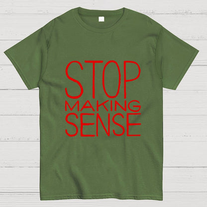 STOP MAKING SENSE Geek T-Shirt