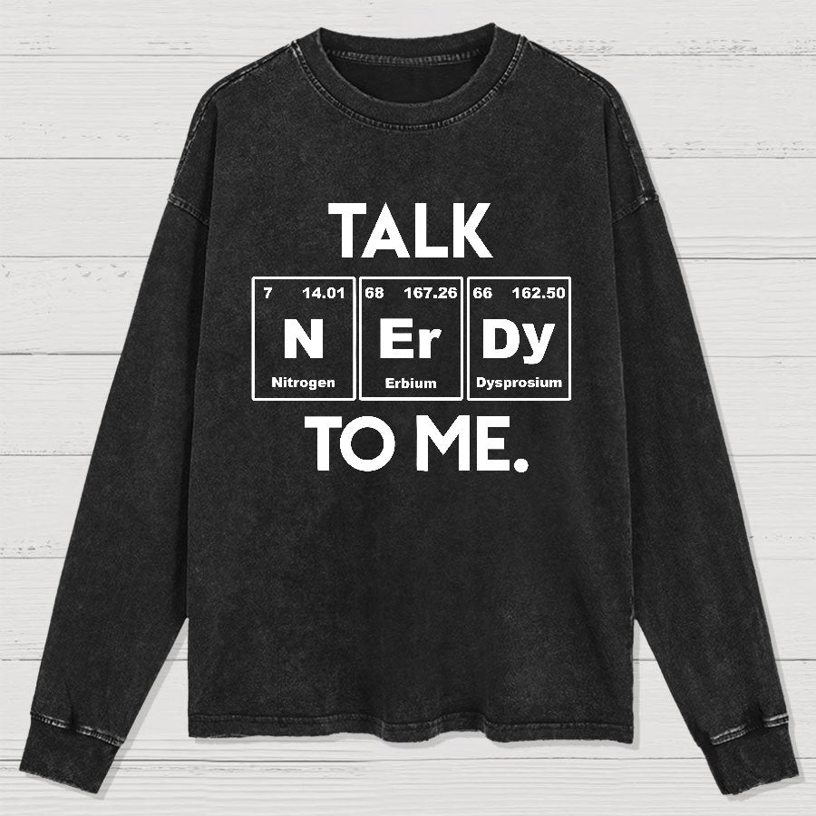 Talk Nerdy To Me Funny Washed Long Sleeve Tee