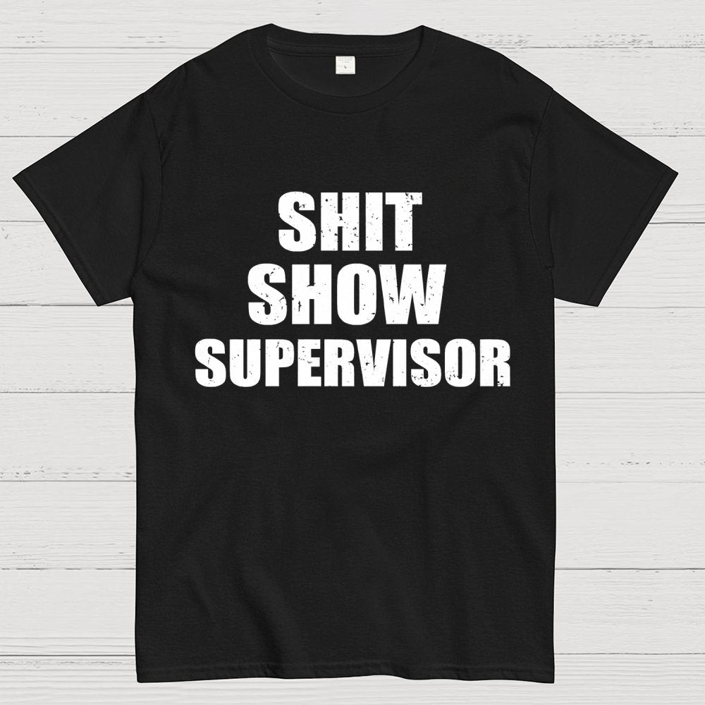 Shit Show Supervisor Unisex Geek T-Shirt