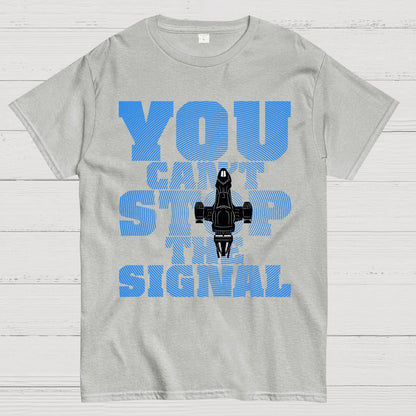 You Can't Stop The Signal Geek T-Shirt