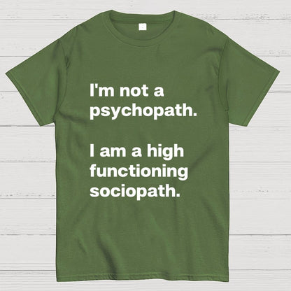 I'm Not A Psychopath I'm A High Functioning Sociopath Geek T-Shirt