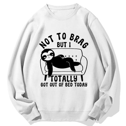 Not To Brag Funny Sloth Sarcastic Saying Witty Clever Humor Sloth Geek Cotton Sweatshirt