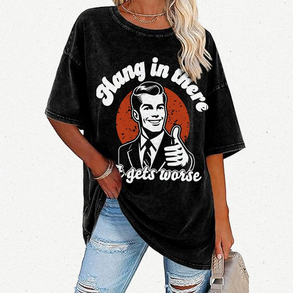Hang In There It Gets Worse Funny Vintage Distressed T-shirt