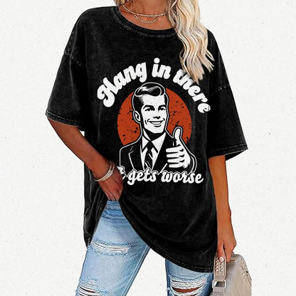 Hang In There It Gets Worse Funny Vintage Distressed T-shirt