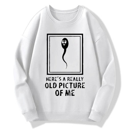 Here's A Really Old Picture Of Me Geek Cotton Sweatshirt