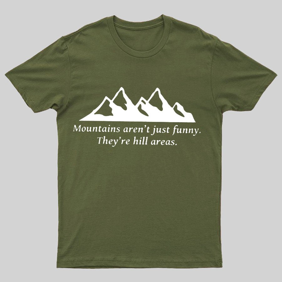 Mountain's Aren't Just Funny - They're Hill Areas Geeky T-Shirt