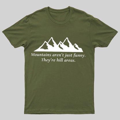 Mountain's Aren't Just Funny - They're Hill Areas Geeky T-Shirt