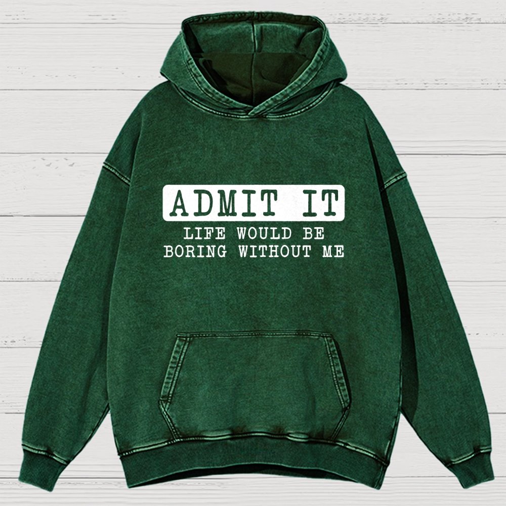 Admit It Life Would Be Boring Without Me Vintage Distressed Hoodie