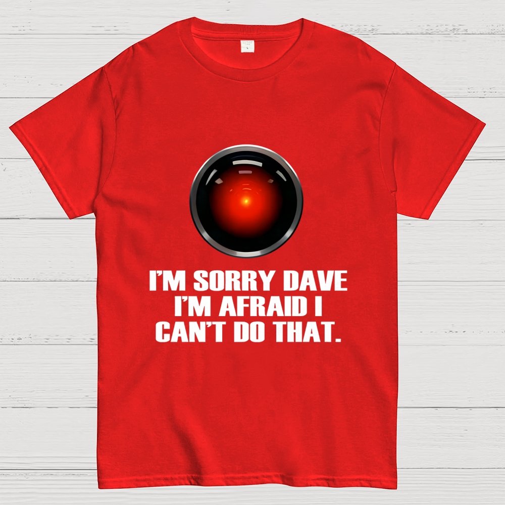 HAL  Sorry Dave Quote Geek T-Shirt