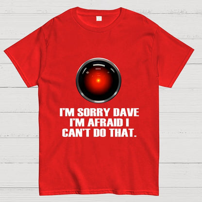 HAL  Sorry Dave Quote Geek T-Shirt