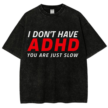 I Don't Have Adhd - You Are Just Slow! Vintage Distressed T-shirt