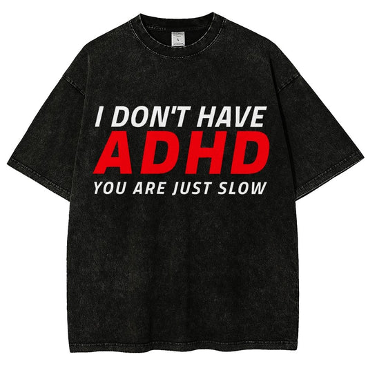 I Don't Have Adhd - You Are Just Slow! Vintage Distressed T-shirt
