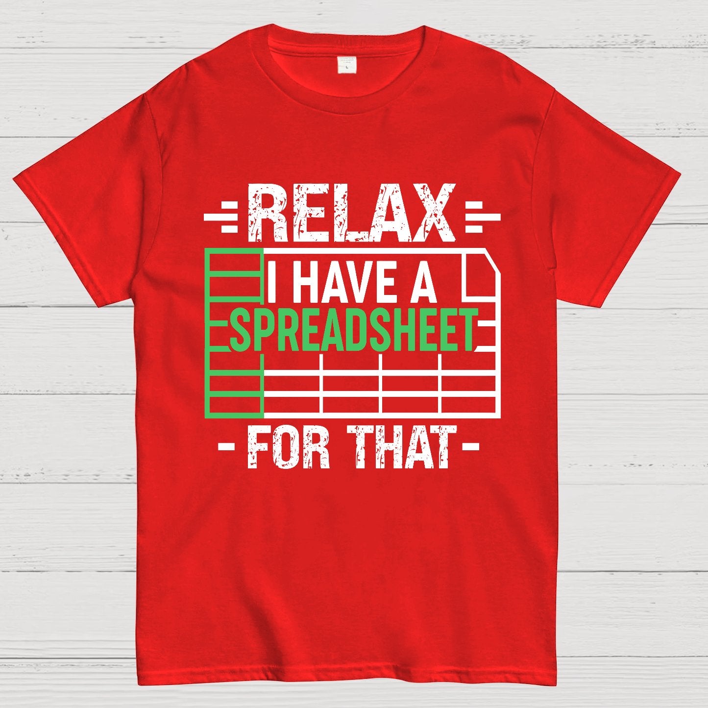 Relax I Have a Spreadsheet For That  Geek T-Shirt