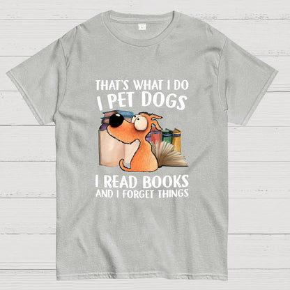 I Pet Dogs I Read Books And I Forget Things Nerdy T-Shirt