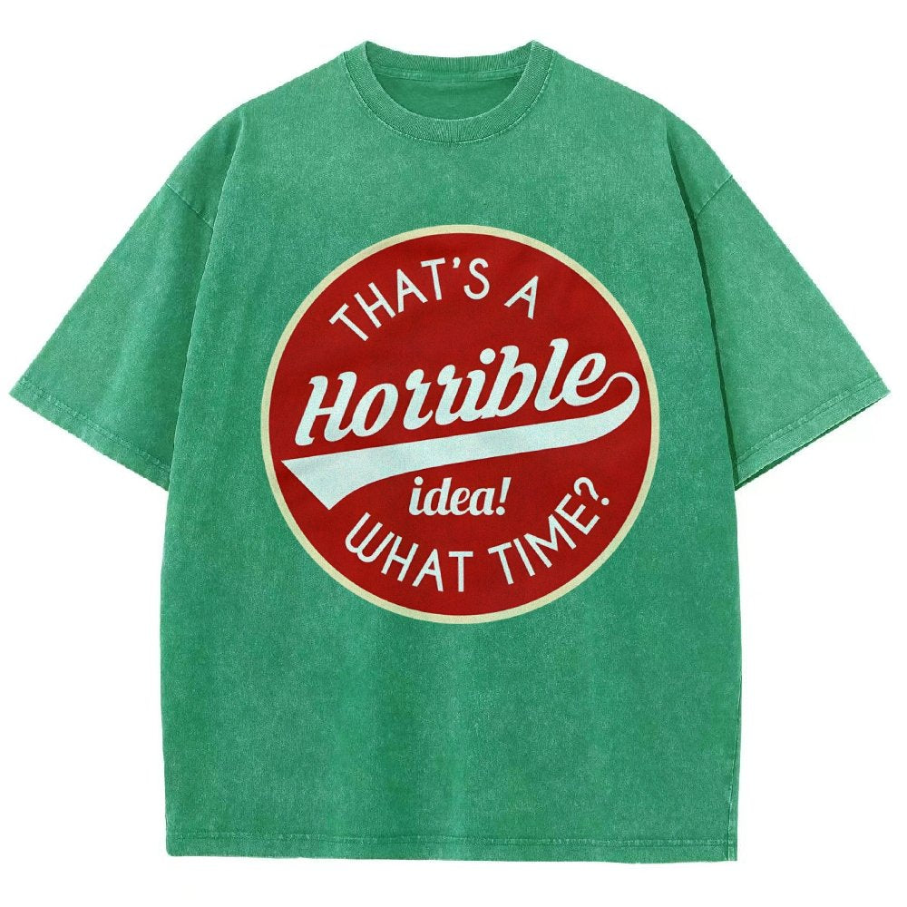 That's A Horrible Idea What Time Vintage Distressed T-shirt