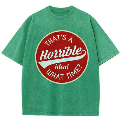 That's A Horrible Idea What Time Vintage Distressed T-shirt
