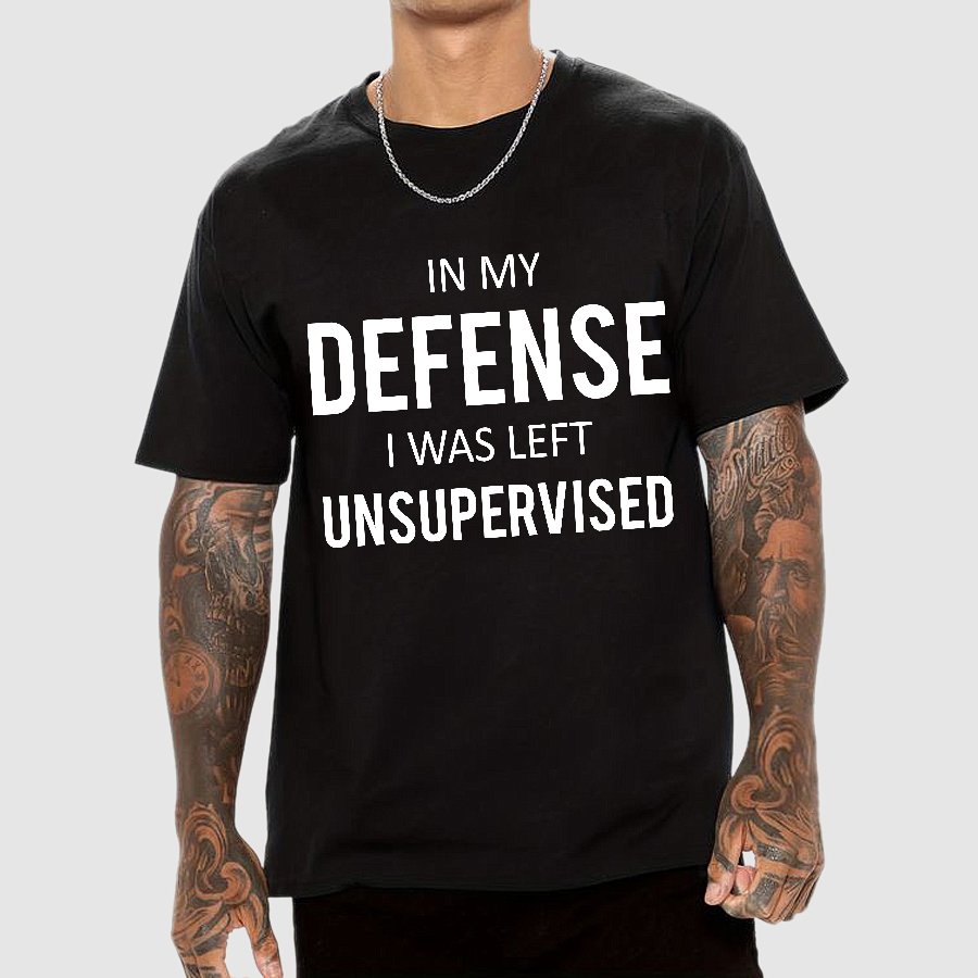 In My Defence, I Was Left Unsupervised Geek T-Shirt