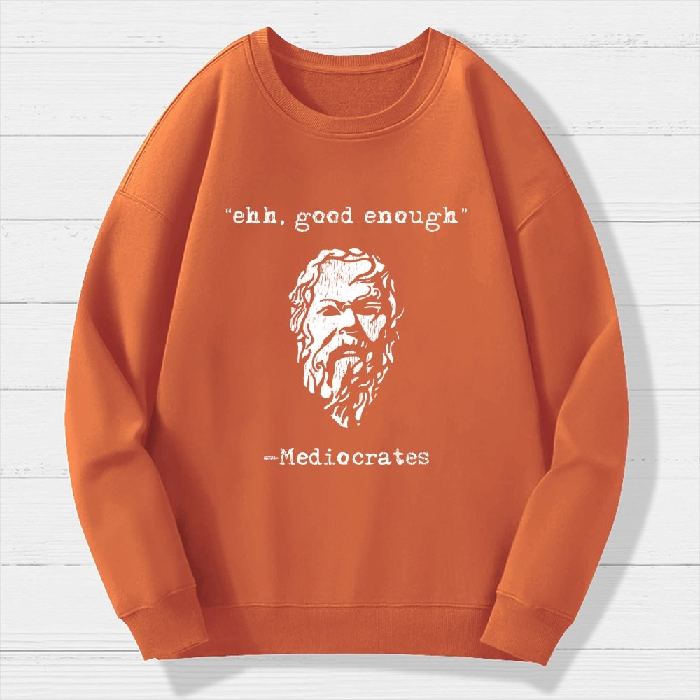 Mediocrates eh Good Enough Geek Cotton Sweatshirt