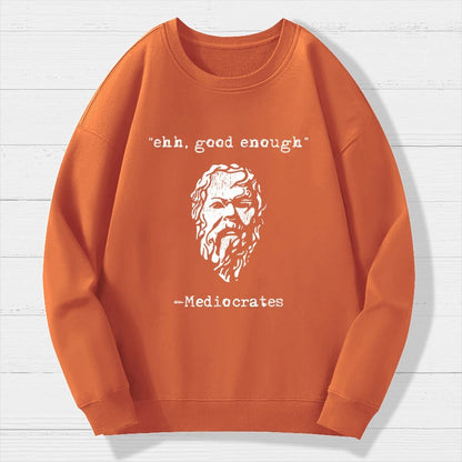 Mediocrates eh Good Enough Geek Cotton Sweatshirt