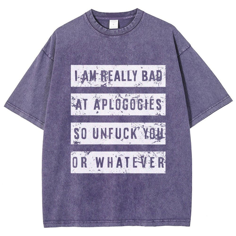 I Am Really Bad At Apologies So Unfuk You Or Whatever Vintage Distressed T-shirt