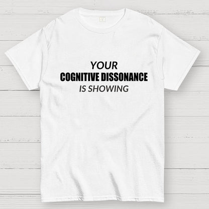 Your Cognitive Dissonance Is Showing Geek T-Shirt
