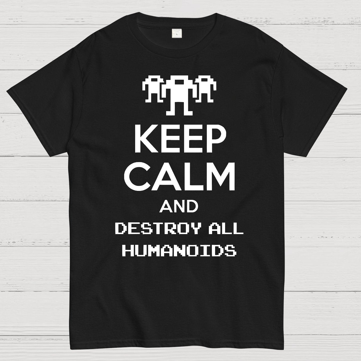Keep Calm And Destroy All Humanoids Sarcasm Nerd T-Shirt