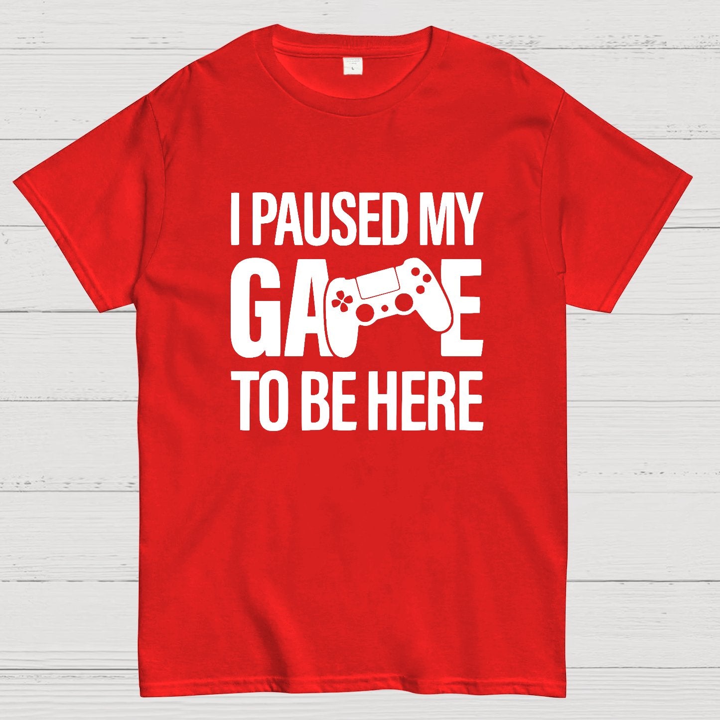 I paused my Game to Be Here Funny Gaming Geek T-Shirt