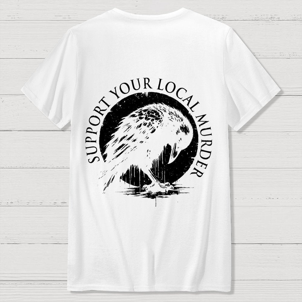 Support Your Local Murder  Back Printing Geek T-Shirt