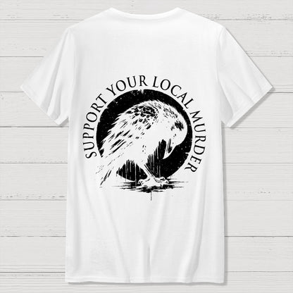 Support Your Local Murder  Back Printing Geek T-Shirt