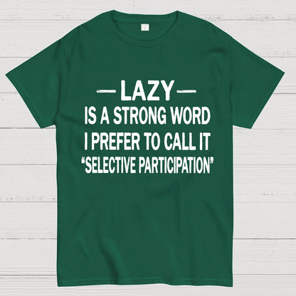 Lazy Is A Strong Word I Prefer To Call It "Selective Participation" Geek T-Shirt