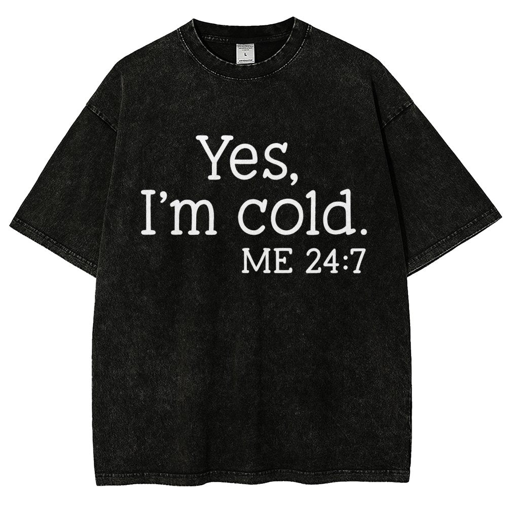 Yes I'm Cold. Me 24:7 Vintage Distressed T-shirt
