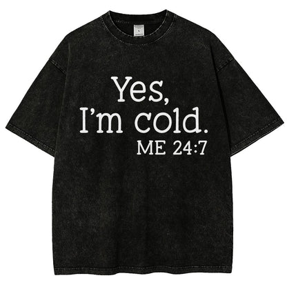 Yes I'm Cold. Me 24:7 Vintage Distressed T-shirt
