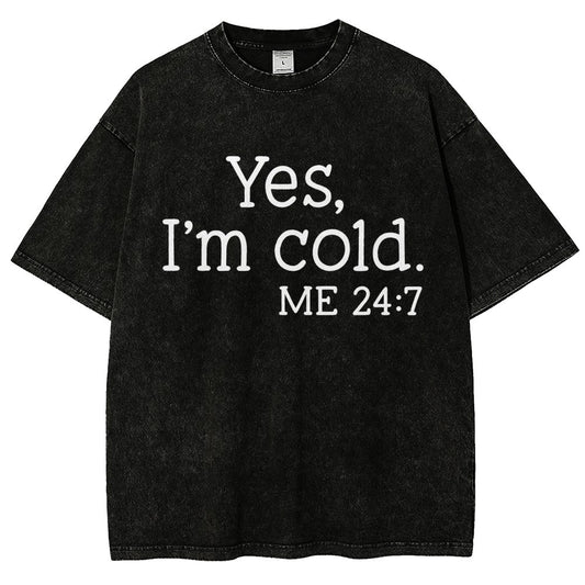 Yes I'm Cold. Me 24:7 Vintage Distressed T-shirt