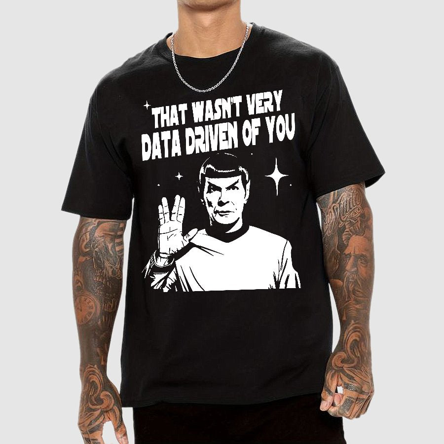 That Wasn't Very Info Driven Of You Funny Geek T-Shirt