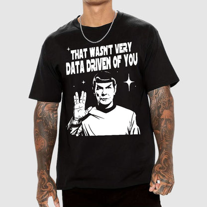 That Wasn't Very Info Driven Of You Funny Geek T-Shirt