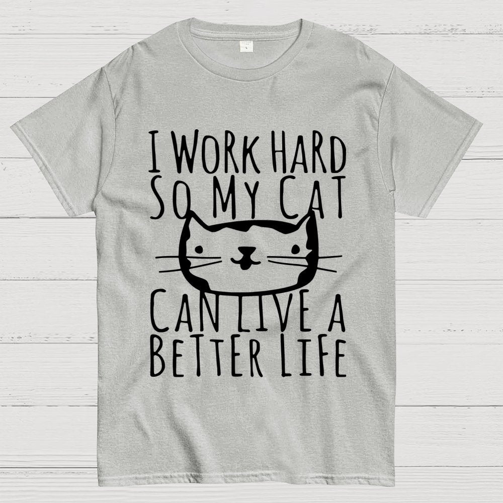 I Work Hard So My Cat Can Live A Better Life Geek T-Shirt