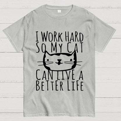 I Work Hard So My Cat Can Live A Better Life Geek T-Shirt