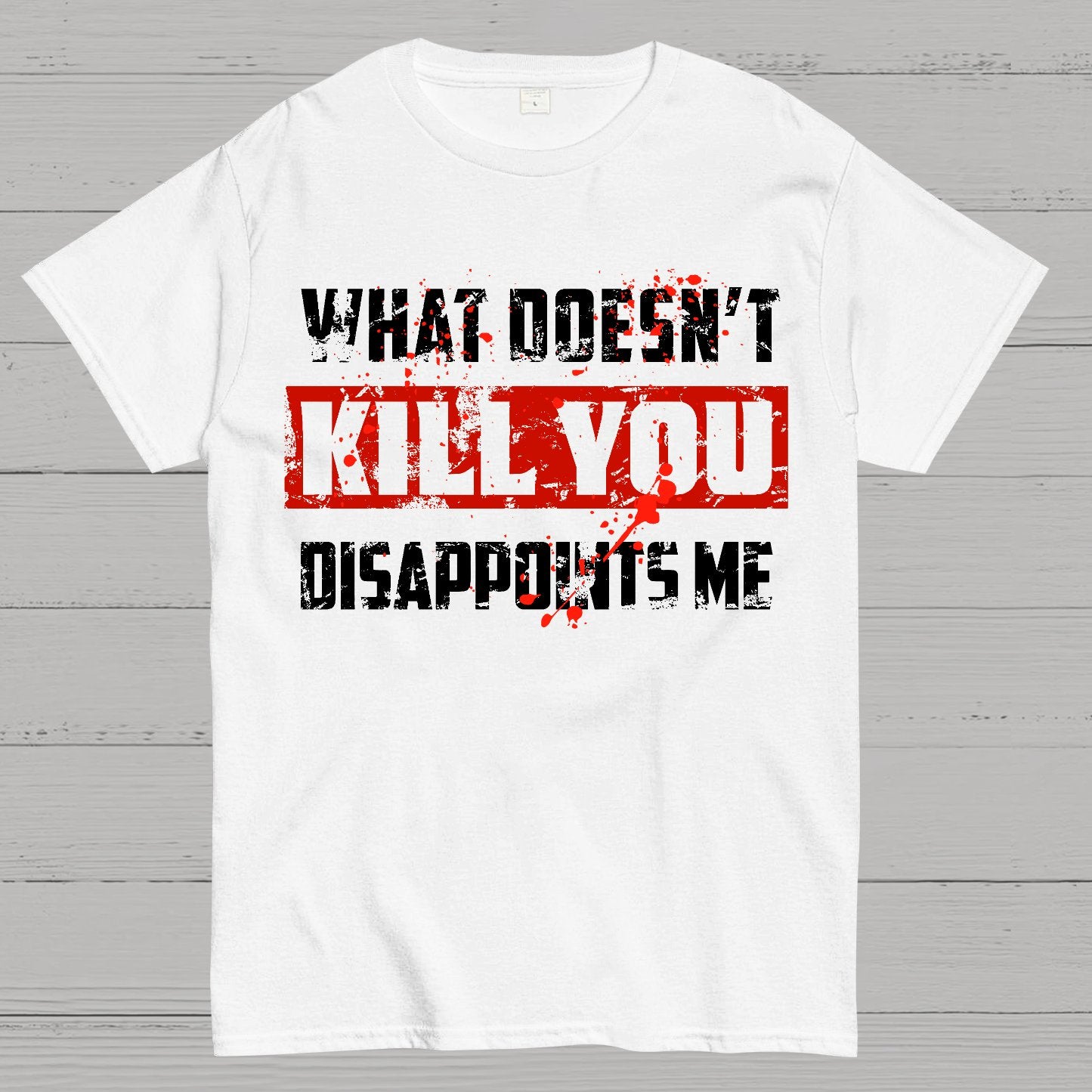 What Doesn't Kill You Disappoints Me Geek T-Shirt