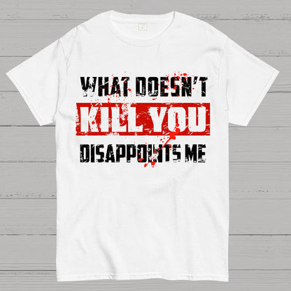 What Doesn't Kill You Disappoints Me Geek T-Shirt