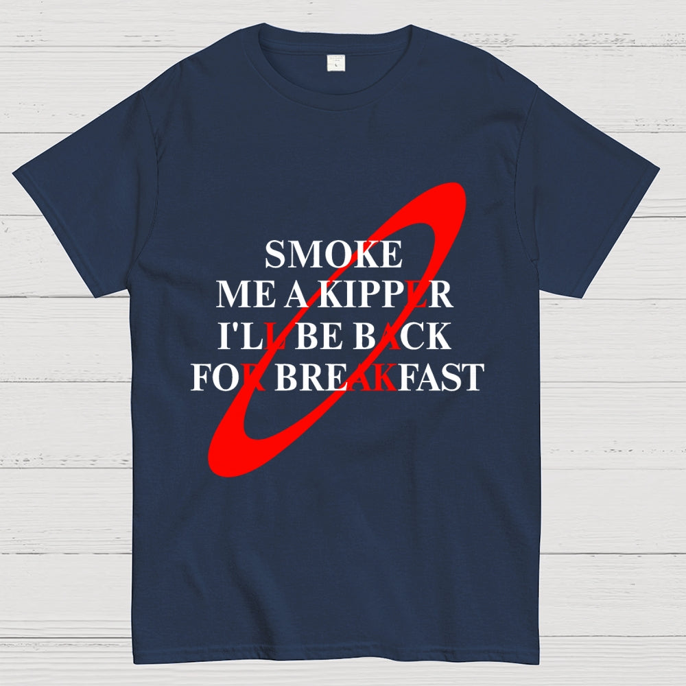 Smoke Me A Kipper I'll Be Back For Breakfast Geek T-Shirt