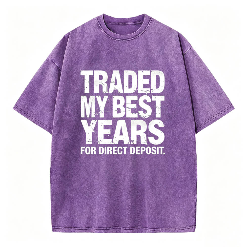 Traded My Best Years for Direct Deposit Funny Work T-Shirt Vintage Washed Tee
