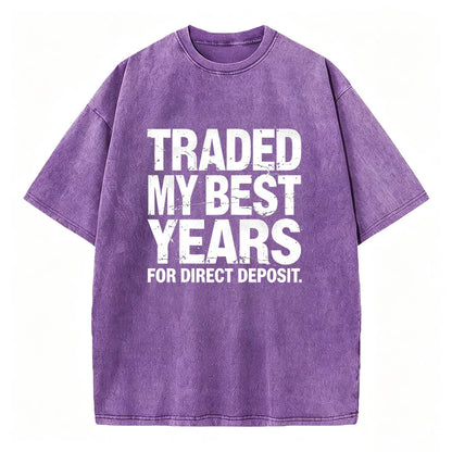 Traded My Best Years for Direct Deposit Funny Work T-Shirt Vintage Washed Tee
