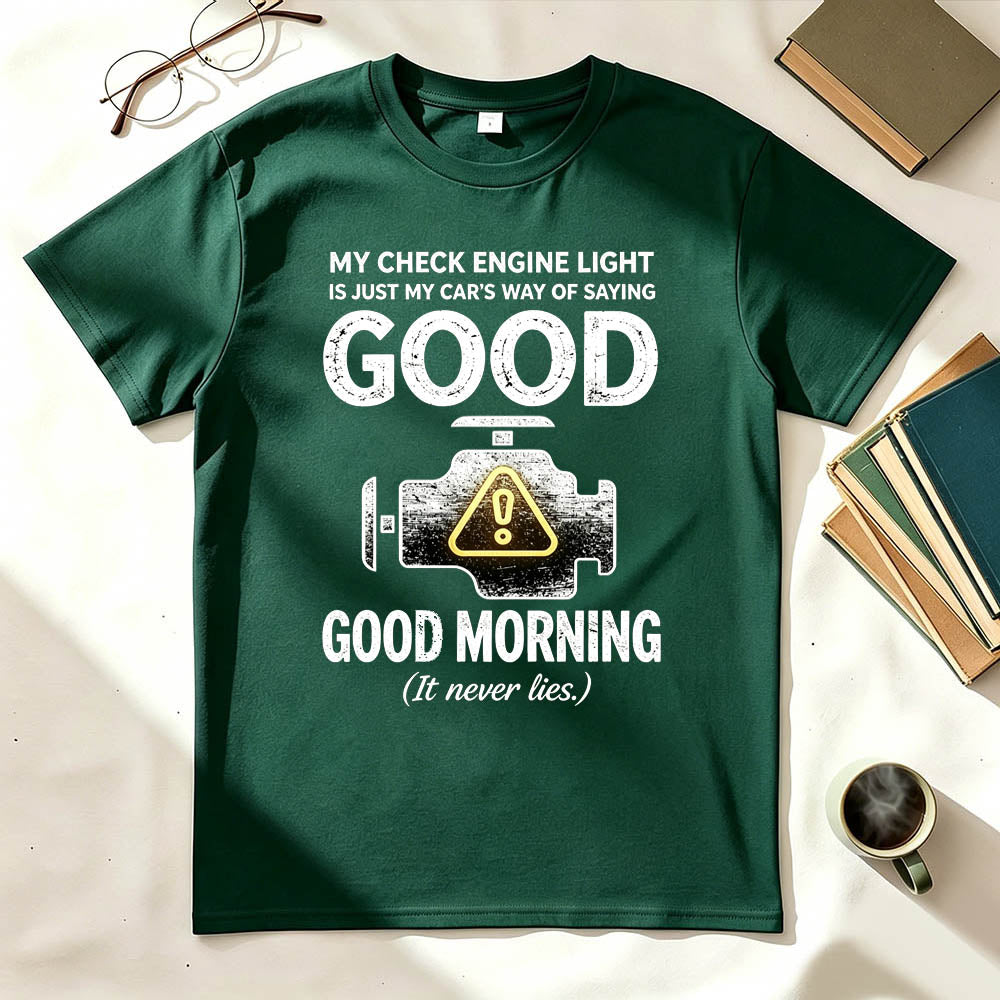 My Check Engine Light Is Just My Car's Way of Saying Good Morning T-Shirt