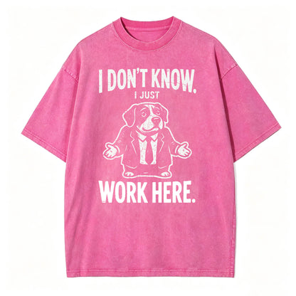 I Don't Know I Just Work Here Funny Dog Office Humor T-Shirt