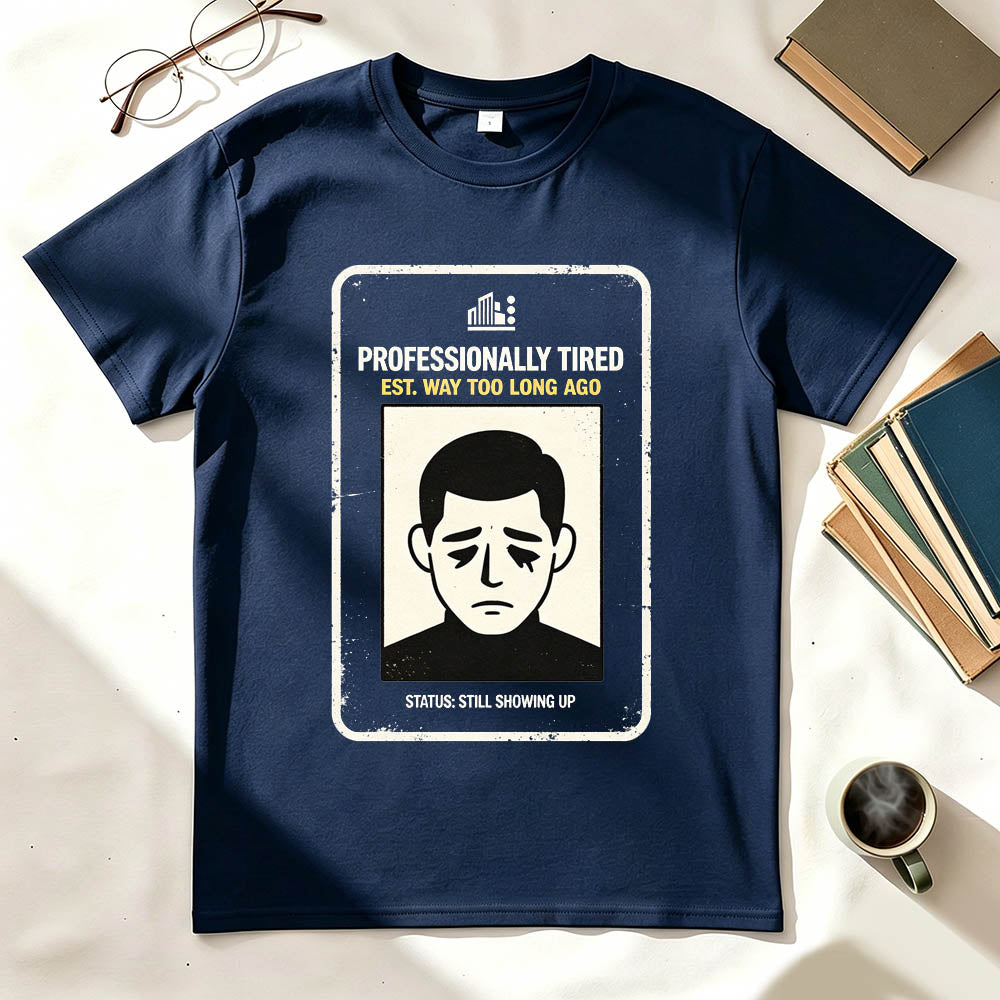 Professionally Tired Est Way Too Long Ago Funny Work T-Shirt